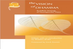 The Vision of Dhamma: Buddhist Writings of Nyanaponika Thera